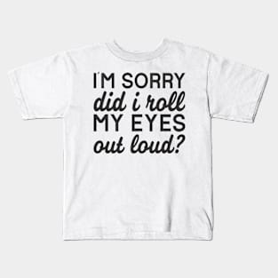 Did I Roll My Eyes Out Loud? Kids T-Shirt